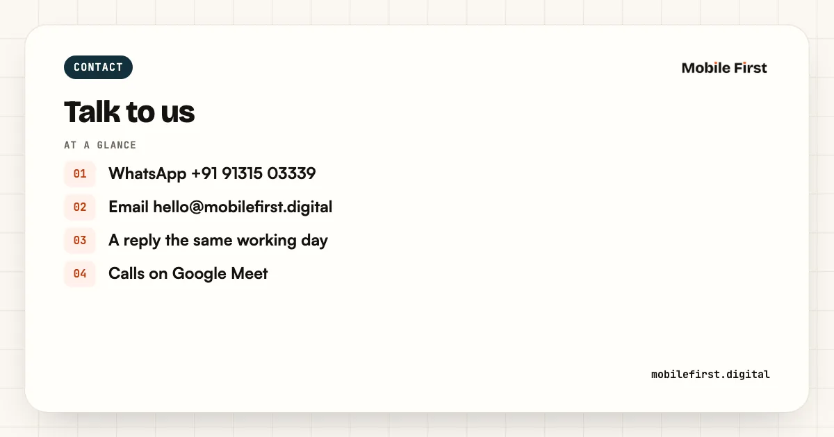 Talk to us: WhatsApp +91 91315 03339; Email hello@mobilefirst.digital; A reply the same working day; Calls on Google Meet