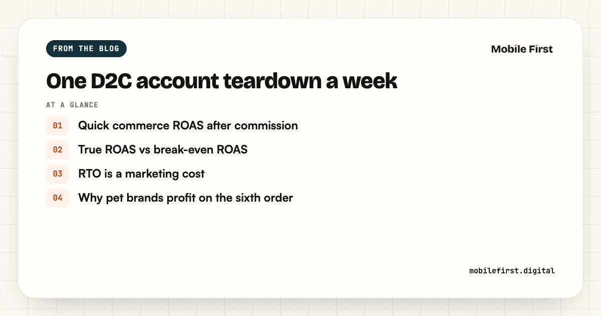 One D2C account teardown a week: Quick commerce ROAS after commission; True ROAS vs break-even ROAS; RTO is a marketing cost; Why pet brands profit on the sixth order
