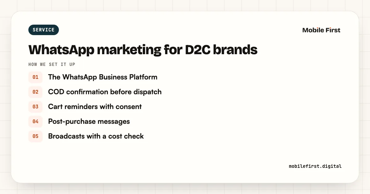 WhatsApp marketing for D2C brands: The WhatsApp Business Platform; COD confirmation before dispatch; Cart reminders with consent; Post-purchase messages; Broadcasts with a cost check